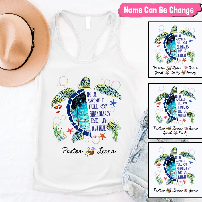 Sea Turtle In A World Full Of Grandmas Be A Nana Custom Name And Kids CTH01 Tank top